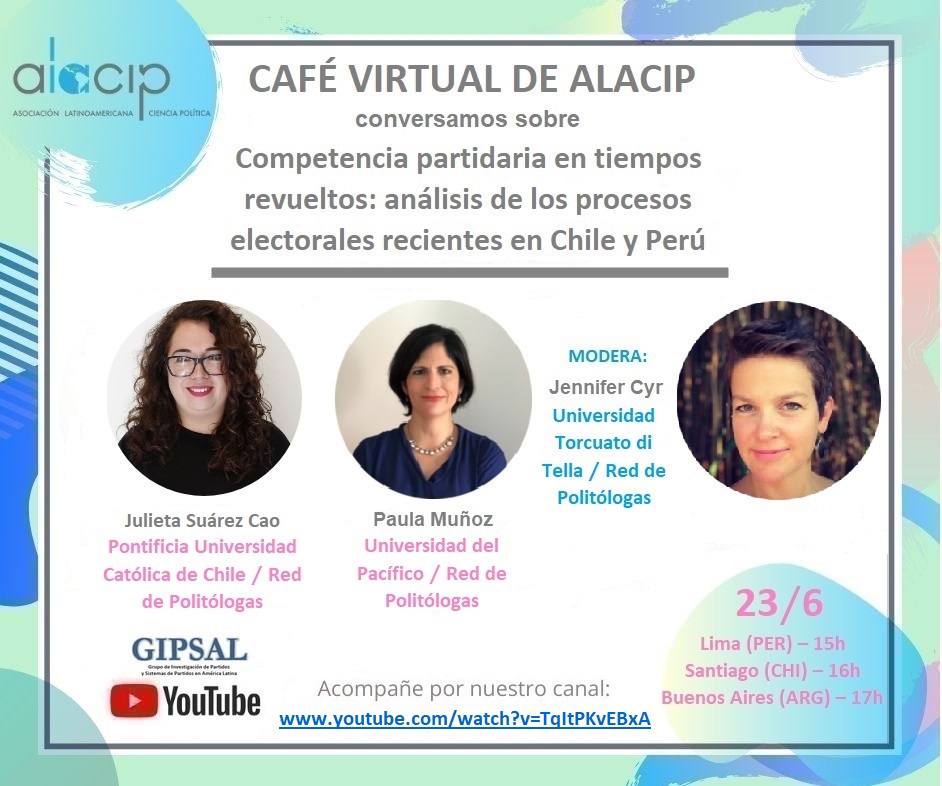 Café Virtual ALACIP-GIPSAL “Competencia partidaria en tiempos revueltos: Análisis de los procesos electorales en Chile y Perú” 23 de junio