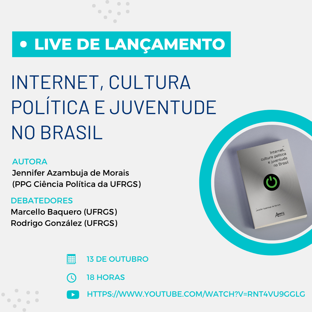 Live de lançamento do livro “Internet, cultura política e juventude no Brasil” – Jennifer Azambuja de Morais (Universidade Federal do Rio Grande do Sul – UFRGS)