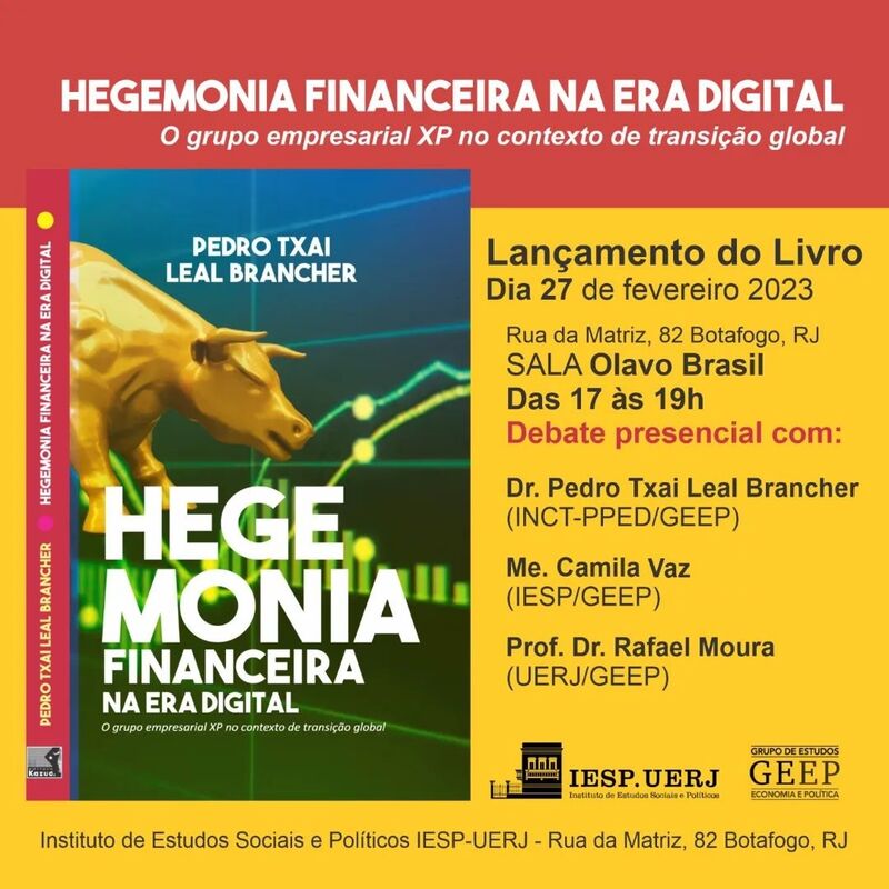 Lançamento do livro “Hegemonia Financeira na Era Digital: O grupo empresarial XP no contexto de transição global”, de Pedro Txai Brancher – Local: Instituto de Estudos Sociais e Políticos da Universidade do Estado do Rio de Janeiro (IESP-UERJ); Auditório Olavo Brasil; 17h