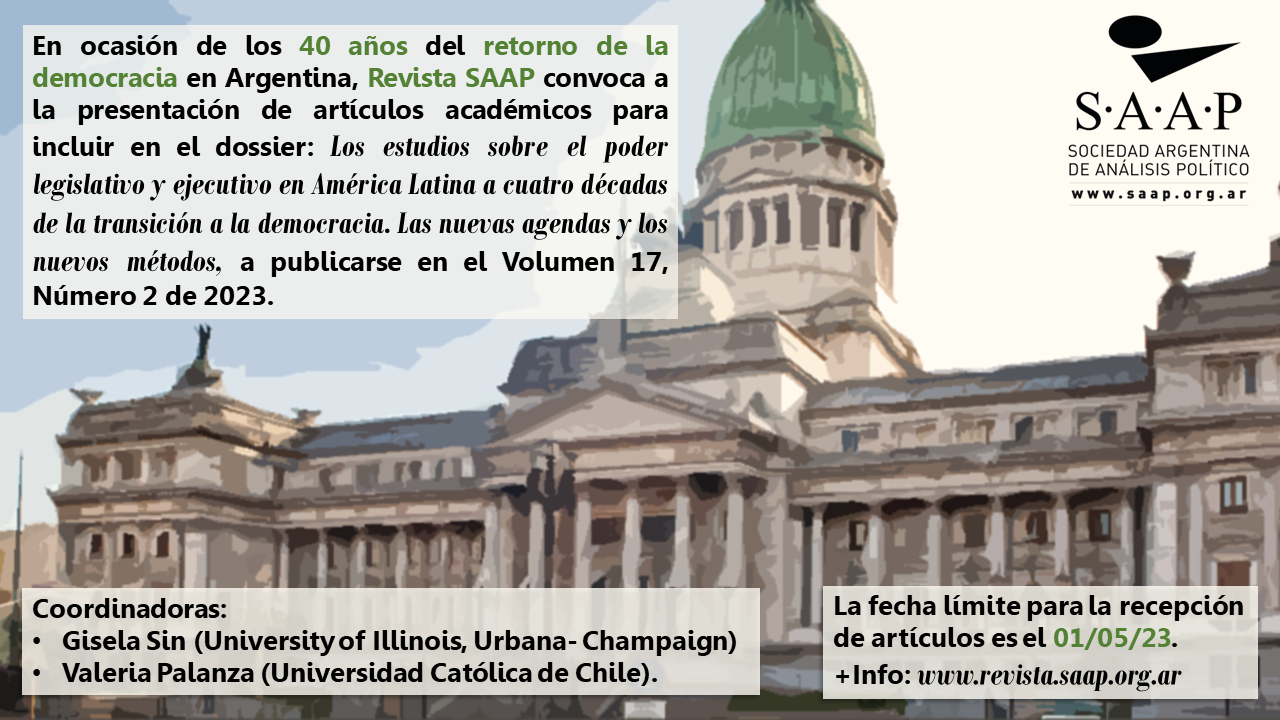 Convocatoria Dossier Revista SAAP: Los estudios sobre el poder legislativo y ejecutivo en América Latina a cuatro décadas de la transición a la democracia. Las nuevas agendas y los nuevos métodos.