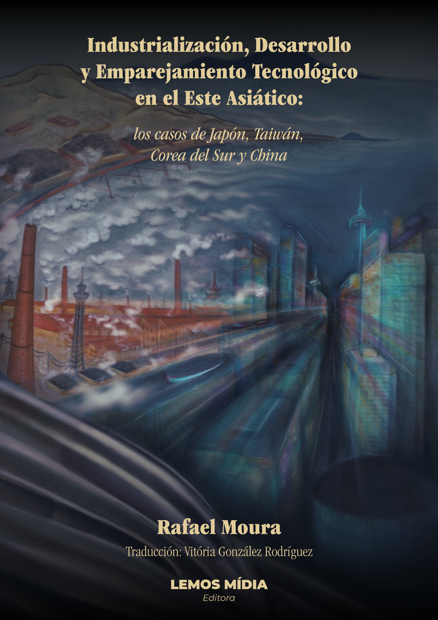 Difusión del libro “Industrialización, Desarrollo y Emparejamiento Tecnológico en el Este Asiático: los casos de Japón, Taiwán, Corea del Sur y China” de Rafael Moura (Coordinador GIEID/ALACIP) – Gratis para descargar