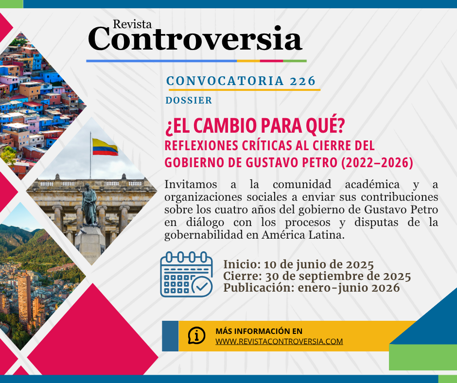 Convocatoria de Artículos para el Número “¿El cambio para qué? Reflexiones críticas al cierre del Gobierno de Gustavo Petro (2022–2026)” – Revista Controversia de CINEP / PPP y Universidad Javeriana de Cali (IEI)